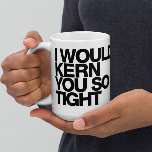 I Would Kern You So Tight White glossy mug